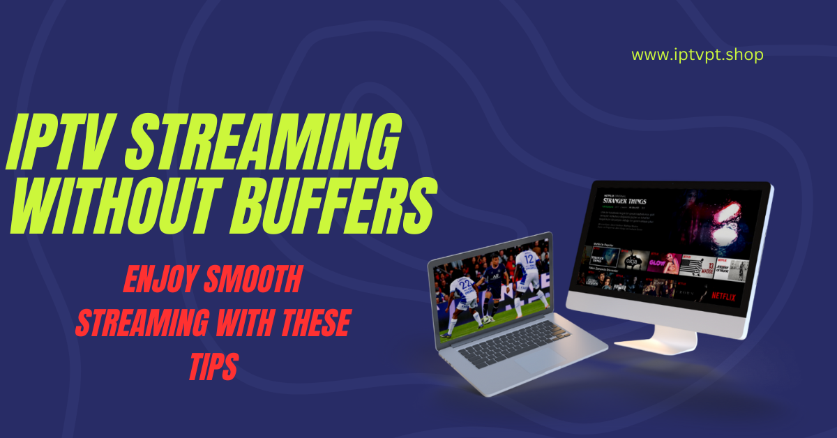 IPTV Streaming Without Buffers