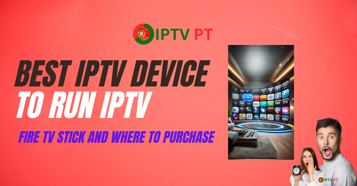 Best IPTV Device to Run IPTV